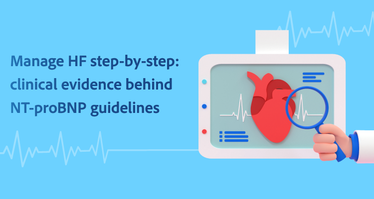 Manage HF step-by-step: clinical evidence behind NT-proBNP guidelines
